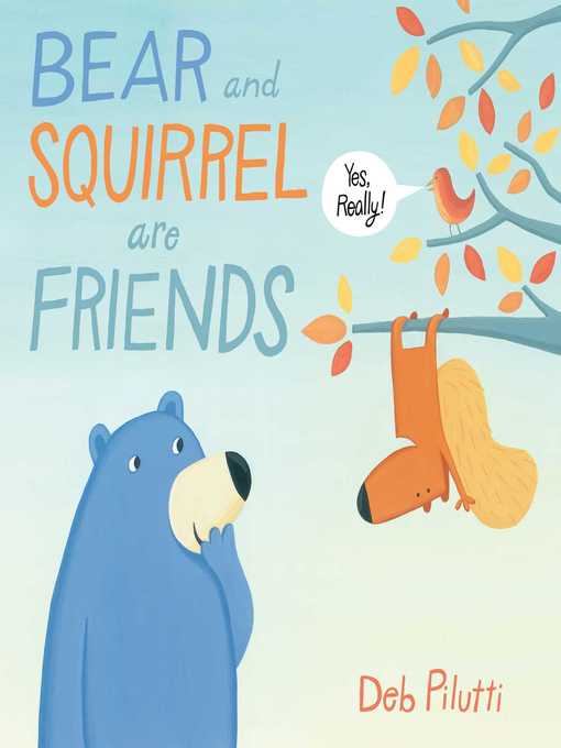 Title details for Bear and Squirrel Are Friends . . . Yes, Really! by Deb Pilutti - Wait list